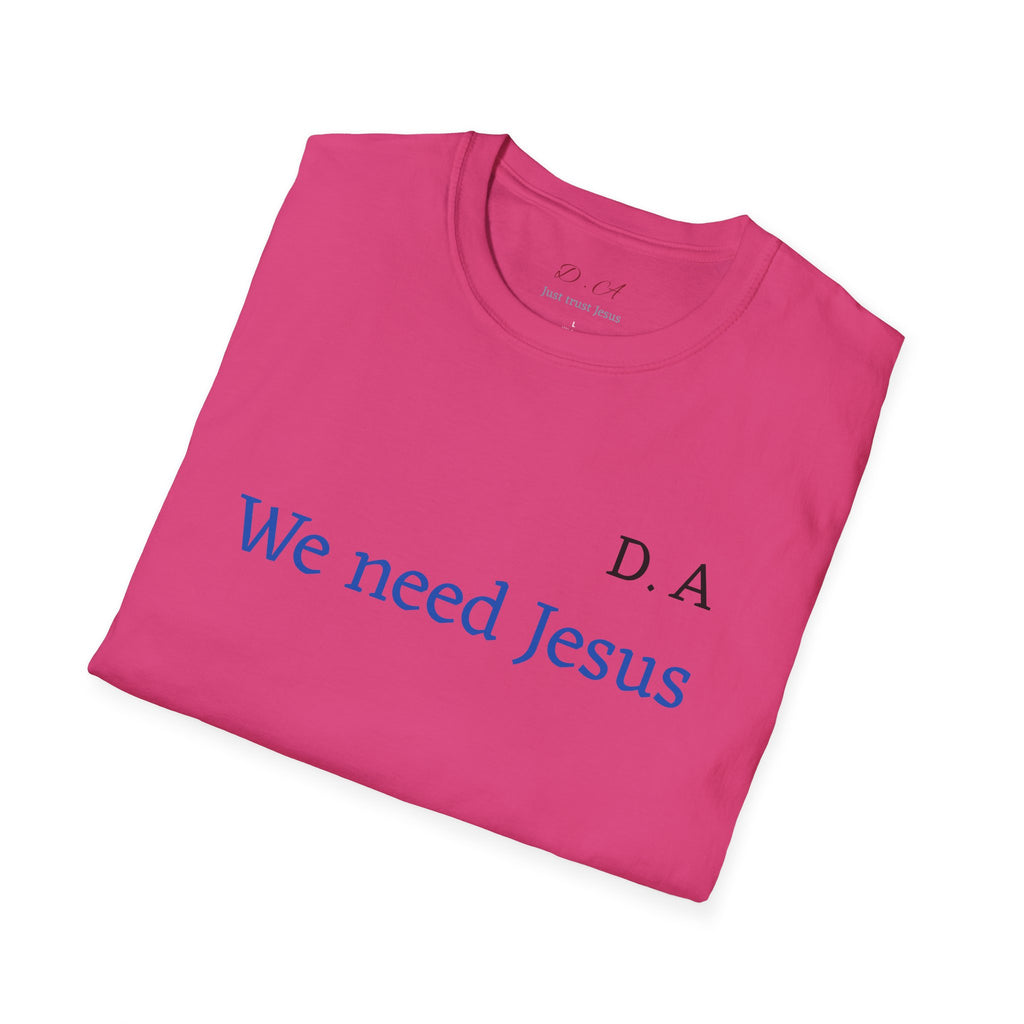 We Need Jesus T-Shirt — Minimal Christian Faith Tee (D.A. Text)
