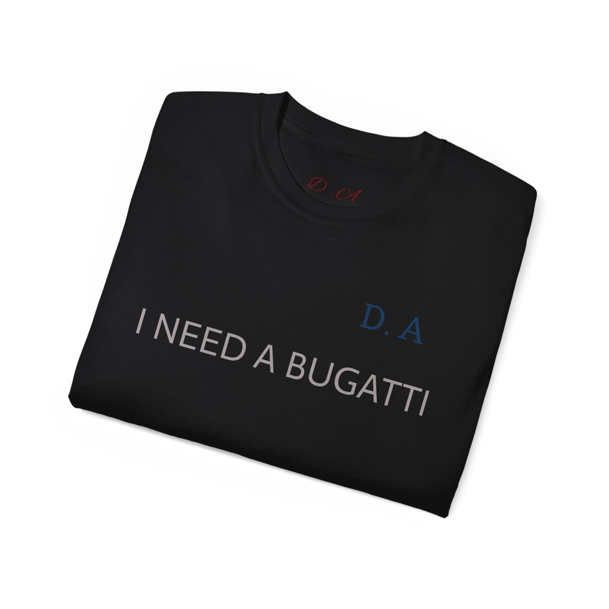 I NEED A BUGATTI Tee — Minimalist Luxury Statement T-Shirt