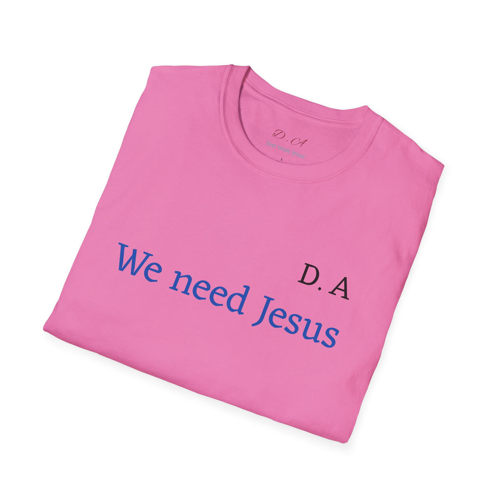 We Need Jesus T-Shirt — Minimal Christian Faith Tee (D.A. Text)