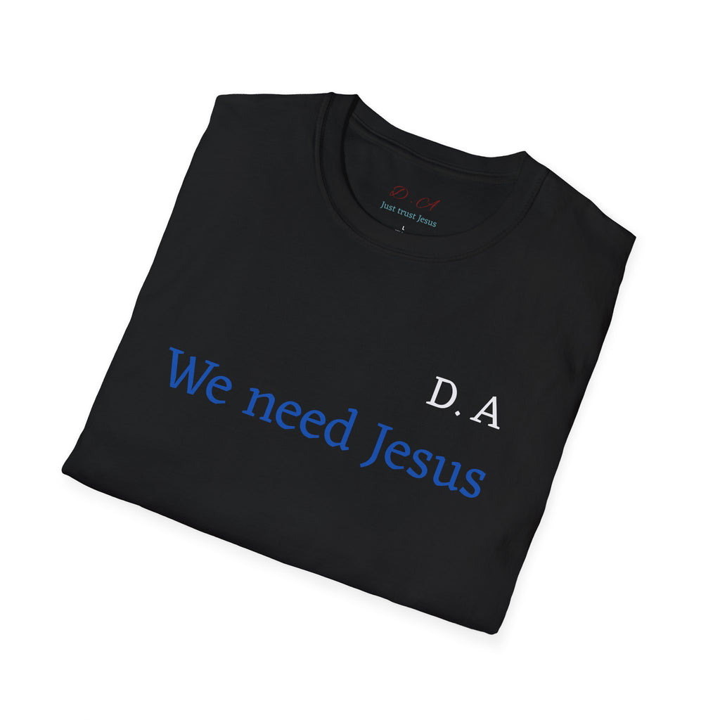 We Need Jesus T-Shirt — Minimal Christian Faith Tee (D.A. Text)