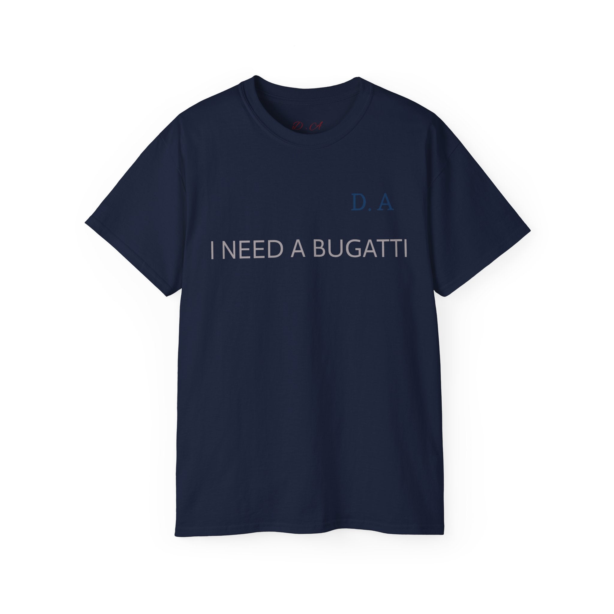 I NEED A BUGATTI Tee — Minimalist Luxury Statement T-Shirt