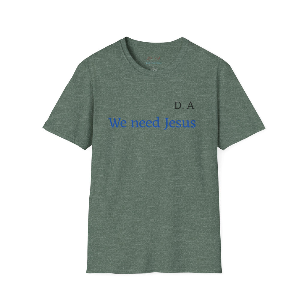 We Need Jesus T-Shirt — Minimal Christian Faith Tee (D.A. Text)