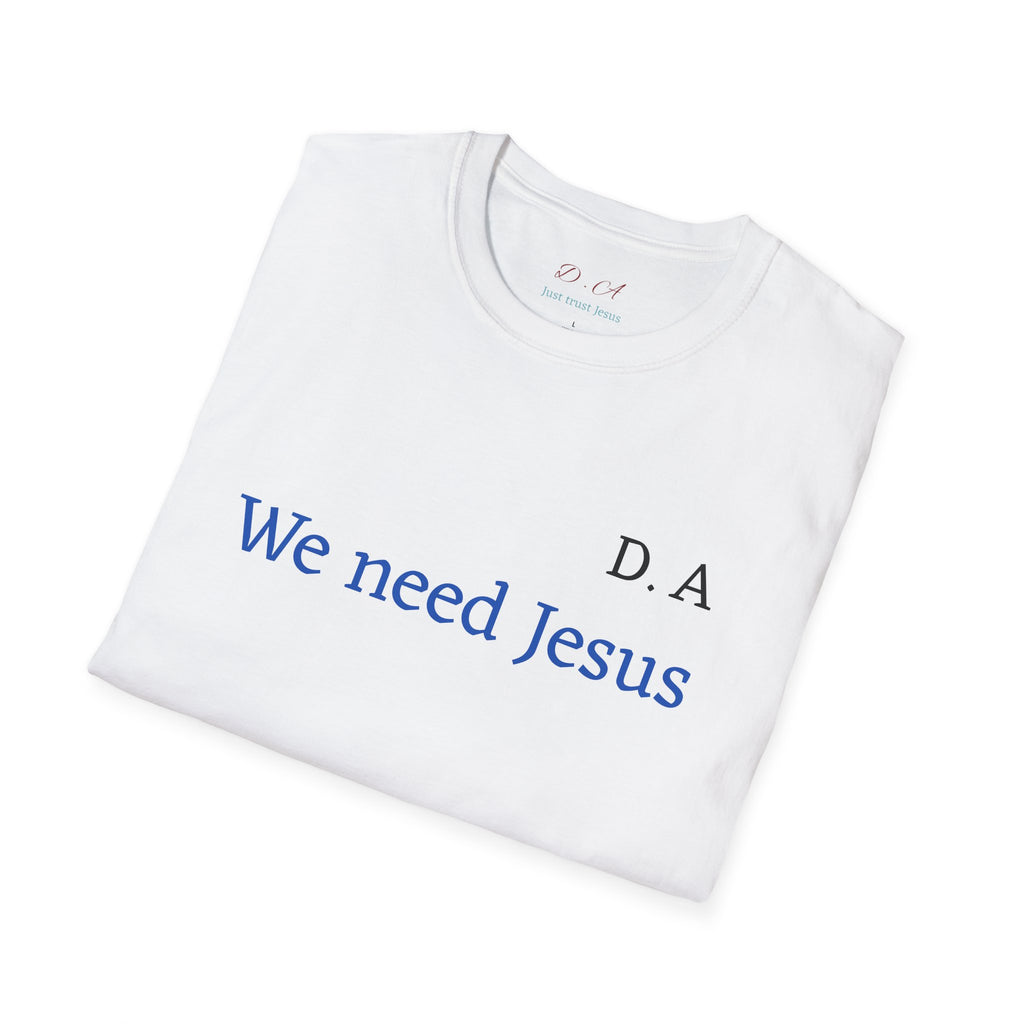 We Need Jesus T-Shirt — Minimal Christian Faith Tee (D.A. Text)